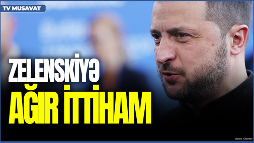 Parlamentdən Zelenskiyə AĞIR İTTİHAM - "O oğurluqda HAMIDAN üstündür"