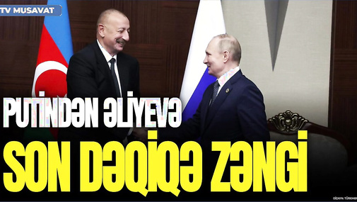 Putindən Əliyevə SON DƏQİQƏ zəngi: MÜHÜM razılaşma... - CANLI