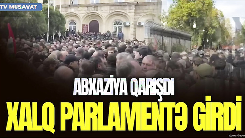 Abxaziya QARIŞDI: Xalq parlamentə girdi, ATIŞMA səsləri eşidilir – “Ana Xəbər”