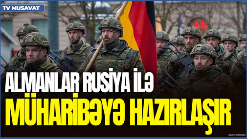 Almanlar Rusiya ilə müharibəyə hazırlaşır: TAPŞIRIQ VERİLDİ