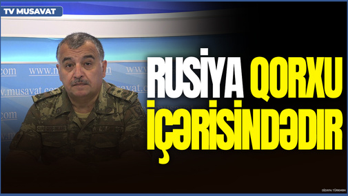 Rusiya QORXU içərisindədir: Onlar hələ də AĞILLANMAQ istəmirlər - Üzeyir Cəfərov
