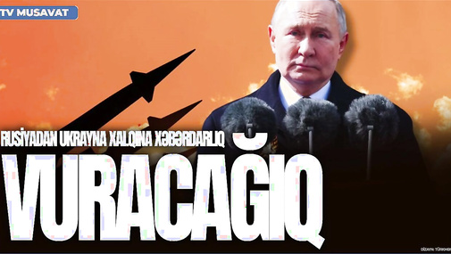 Rusiyadan Ukrayna xalqına XƏBƏRDARLIQ: “VURACAĞIQ” - Putinin DƏHŞƏTLİ RAKETİ...