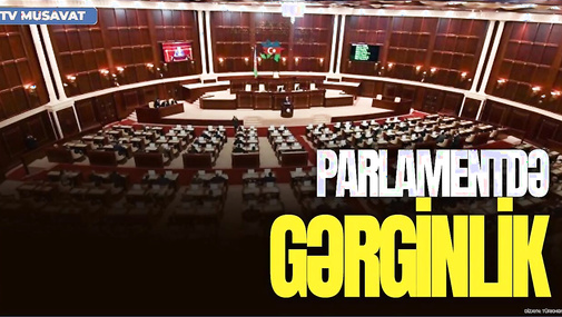 Parlamentdə GƏRGİNLİK: deputatlar tənqid etdi, nazir cavab verdi, spikerdən CAVAB: “DƏHŞƏTSİNİZ”