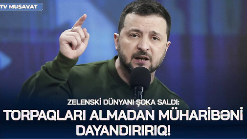Zelenski DÜNYANI şoka saldı: Torpaqları almadan müharibəni DAYANDIRIRIQ! "Ana Xəbər"