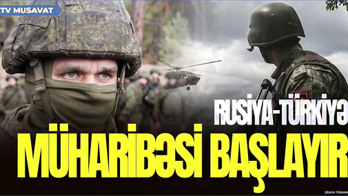 Rusiya-Türkiyə müharibəsi BAŞLAYIR? - ŞOK İDDİA:Rus texnikası Suriyadan çıxdı,Türkiyə HƏRƏKƏTƏ KEÇDİ