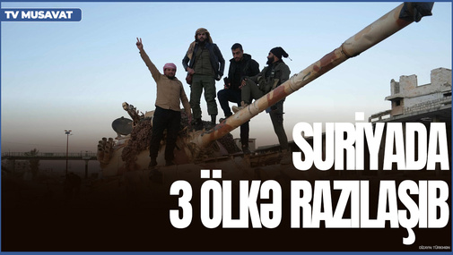 Suriyada 3 ölkə RAZILAŞIB: Türkiyə və İsrail kəşfiyyatının birgə QƏRARI