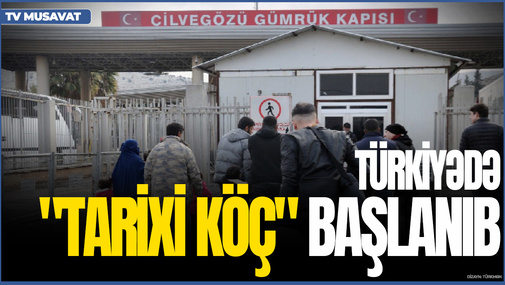 Türkiyədə "TARİXİ KÖÇ" başlanıb: Bu ŞƏRTLƏR olmadan sərhəddən buraxılmayacaqlar