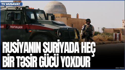 Rusiyanın Suriyada heç bir təsir GÜCÜ YOXDUR: Hamısı rus təxribatıdır - Tofiq Zülfüqarovdan UNİKAL TƏHLİL