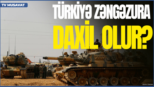 Türkiyə Suriyadan sonra Zəngəzura DAXİL OLUR: Ermənilər TƏŞVİŞDƏ