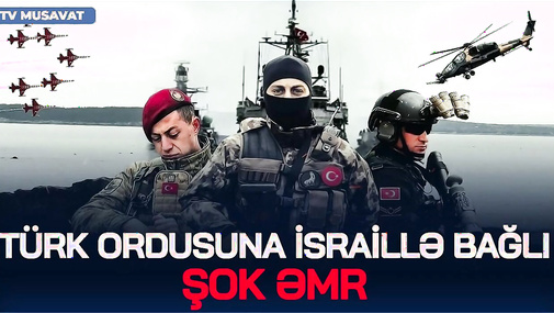 Türk ORDUSUNA İsraillə bağlı ŞOK ƏMR: Görən kimi VURUN! CANLI