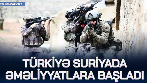 TƏCİLİ: Ordu ayağa qaldırıldı: Türkiyə Suriyada əməliyyatlara BAŞLADI