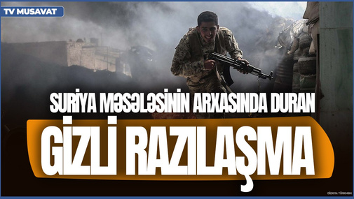 Suriya məsələsinn arxasında duran GİZLİ RAZILAŞMA: Hər şey 3 ölkə arasında razılaşdırılmışdı - Əli Mustafa SİRLƏRİ AÇDI