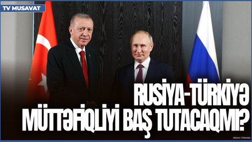 Rusiya-Türkiyə müttəfiqliyi baş tutacaqmı? Rusiya Türkiyəyə görə Suriyada məğlub oldu - Elxan Şahinoğludan UNİKAL ANALİZ