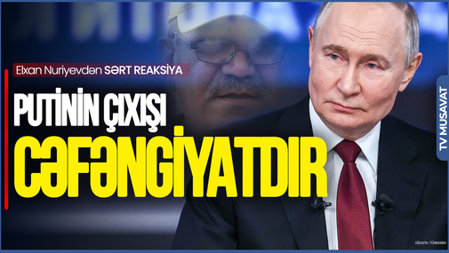 Putinin çıxışı cəfəngiyatdır: Biz onun nə istədiyini bilirik - Elxan Nuriyevdən sərt reaksiya