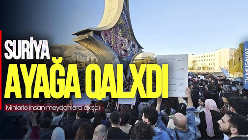 BU AN! Suriya AYAĞA qalxdı, minlərlə insan MEYDANLARA axışdı - CANLI