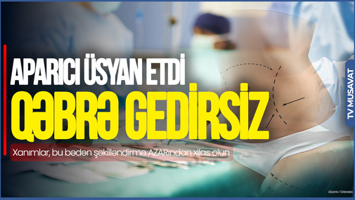 Xanımlar, bu bədən şəkilləndirmə AZARından xilas olun, QƏBRƏ gedirsiz! - aparıcıdan ÜSYAN