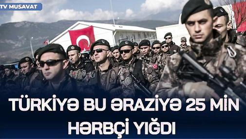TƏCİLİ: Türkiyə bu əraziyə 25 min hərbçi YIĞDI - HÜCUM başlandı!