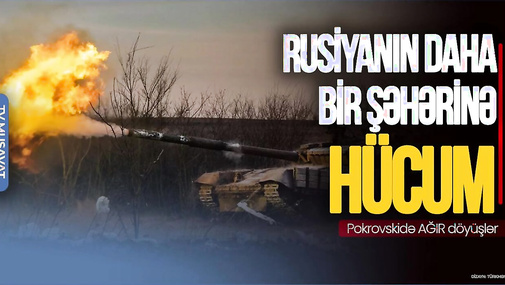 Ukrayna dayanmır... - Rusiyanın daha bir şəhərinə HÜCUM, Pokrovskidə AĞIR döyüşlər