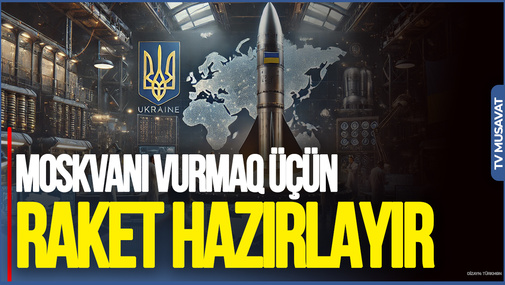 Ukrayna Moskvanı VURA BİLƏCƏK raket hazırlayır