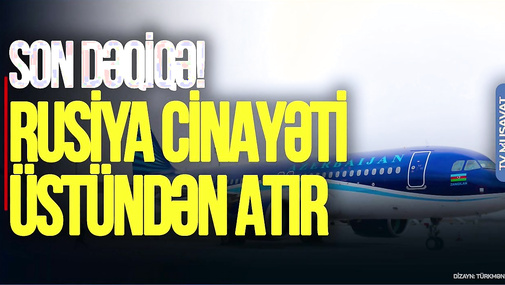 SON DƏQİQƏ! Rusiya RƏSMƏN CİNAYƏTİ üstündən atır: GÜNAHKAR pilot və Ukraynadır!!!