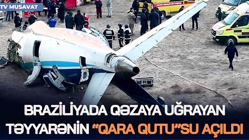 Braziliyada qəzaya uğrayan təyyarənin “QARA QUTU”SU AÇILDI,benzin və dizellə bağlı DƏYİŞİKLİK edildi