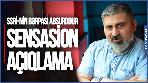 SSRİ-nin yenidən qurulması absurddur: Rusiya əvvəlcə ÖZÜNÜ bərpa etsin! - Elçin Alıoğludan SENSASİON AÇIQLAMA