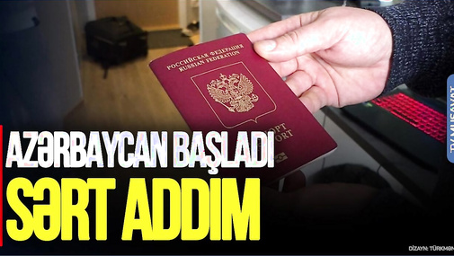 Azərbaycan BAŞLADI! Rusiya vətəndaşları ilə bağlı SƏRT ADDIM - bundan sonra...
