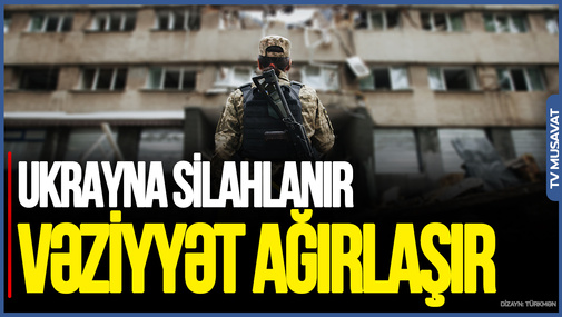 Ukrayna silahlanır: Rusiya üçün vəziyyət getdikcə ağırlaşır - Elxan Nuriyevdən UNİKAL TƏHLİL