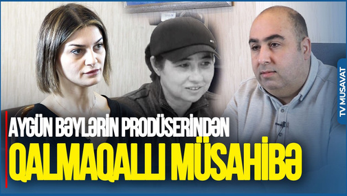 “Aygün Bəylərin mirası, mal-mülkü, qızılı….”  -  Prodüserindən QALMAQALLI MÜSAHİBƏ