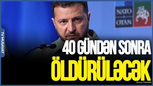ŞOK İDDİA: Zelenski 40 gündən sonra ÖLDÜRÜLƏCƏK!