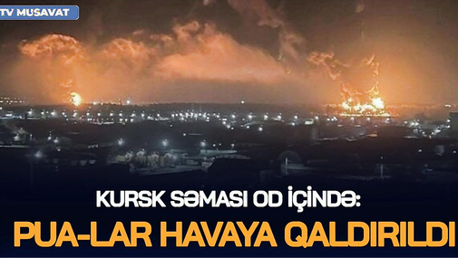 Kursk səması OD İÇİNDƏ:PUA-lar HAVAYA QALDIRILDI, Rusiya ACİZ DURUMDA- Ukraynaya FANTASTİK DƏSTƏK