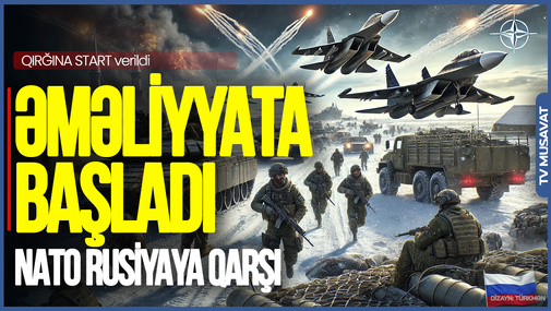 NATO Rusiyaya qarşı ƏMƏLİYYATA BAŞLADI - QIRĞINA START verildi