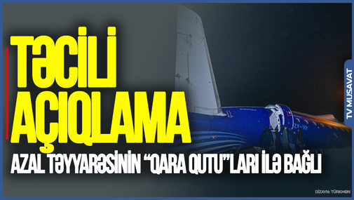 AZAL təyyarəsinin “qara qutu”ları ilə bağlı TƏCİLİ açıqlama gəldi - Detallar “Ana Xəbər”də