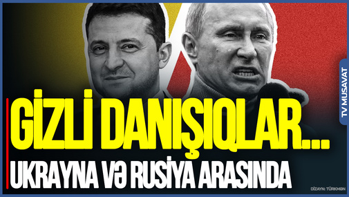 Ukrayna və Rusiya arasında GİZLİ danışıqlar gedir - BÜTÜN DETALLAR