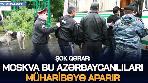 Moskva bu azərbaycanlıları MÜHARİBƏYƏ APARIR – ŞOK QƏRAR – Elxan Nuriyevlə CANLI