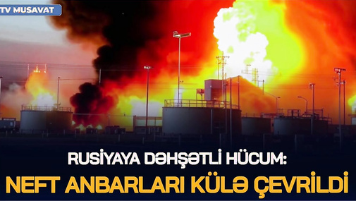Rusiyaya DƏHŞƏTLİ HÜCUM: Neft anbarları KÜLƏ ÇEVRİLDİ, Kiyev isə raketlərlə BOMBALANDI