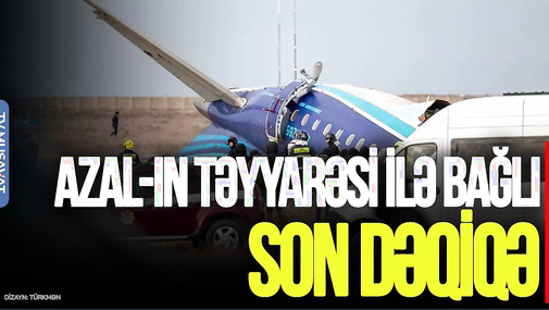 Hakimiyyətdən AZAL-ın təyyarəsi ilə bağlı SON DƏQİQƏ açıqlama: Bunu edənlər... - CANLI