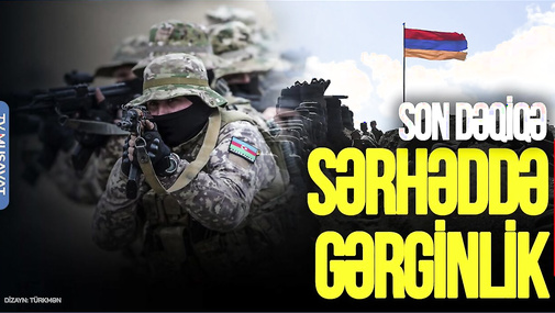 Azərbaycan və erməni generalları TOPLAŞDI, Britaniyadan ŞOK çağırış: Sərhədə GETMƏYİN!