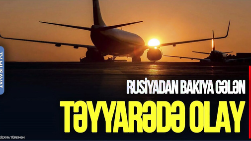 Rusiyadan Bakıya gələn təyyarədə OLAY: Sərnişinlər uçuşdan İMTİNA etdi - "Ana Xəbər"