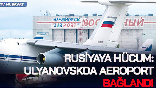 Rusiyaya HÜCUM, Ulyanovskda aeroport BAĞLANDI: Kiyev və Odessada PARTLAYIŞLAR - "Ana Xəbər"
