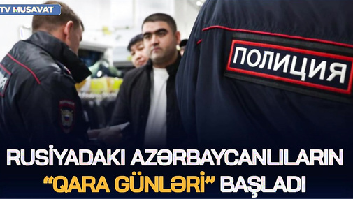 Rusiyadakı azərbaycanlıların “QARA GÜNLƏRİ” BAŞLADI: sabahdan soydaşlarımızı BUNLAR GÖZLƏYİR – CANLI