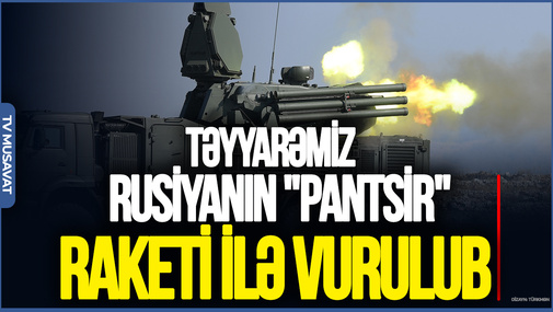 Təyyarəmiz Rusiyanın "Pantsir" raketi ilə vurulub - "Reuters" yazdı
