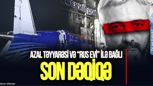 Kremldən AZAL təyyarəsi və “Rus evi” ilə bağlı SON DƏQİQƏ açıqlamaları – “Ana Xəbər”də