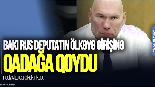 TƏCİLİ! Bakı rus deputatın ölkəyə girişinə QADAĞA qoydu, Rusiya ilə GƏRGİNLİK pikdə...