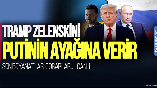 BİTDİ! Tramp Zelenskini Putinin AYAĞINA verir: SON bəyanatlar, qərarlar... - CANLI