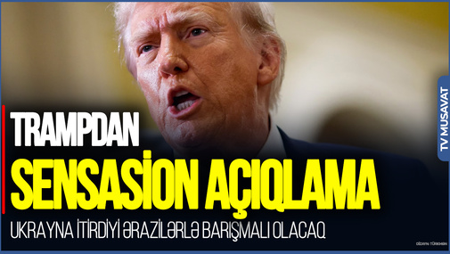 Trampdan SENSASİON Ukrayna AÇIQLAMASI: Ukrayna itirdiyi ərazilərlə BARIŞMALI OLACAQ