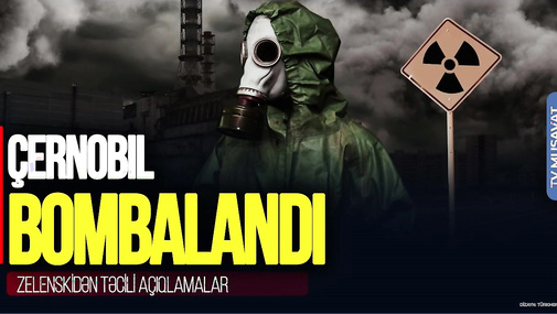 DƏHŞƏT: Çernobıl BOMBALANDI, Kremldən və Zelenskidən TƏCİLİ açıqlamalar...