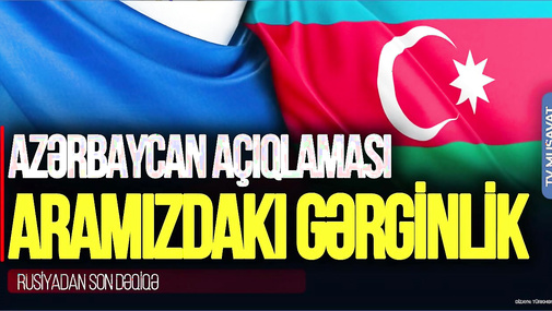 Rusiyadan SON DƏQİQƏ Azərbaycan açıqlaması: ARAMIZDAKI GƏRGİNLİK... - "Ana Xəbər"