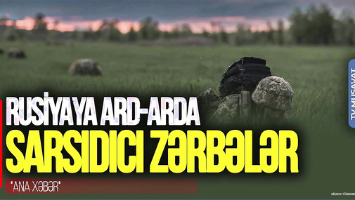 Rusiyaya ard-arda SARSIDICI zərbələr: Voronejdə və Donbasda nələr VURULDU? "Ana Xəbər"