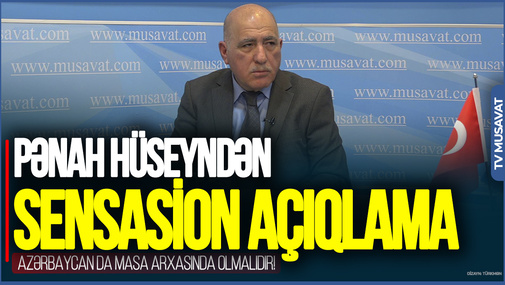 Dünyanın bölüşdürülməsində Azərbaycan da masa arxasında olmalıdır! – Pənah Hüseyndən sensasion açıqlama